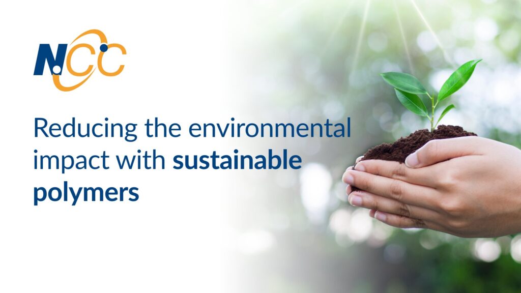 Reducing The Environmental Impact With Sustainable Polymers - NCC ...